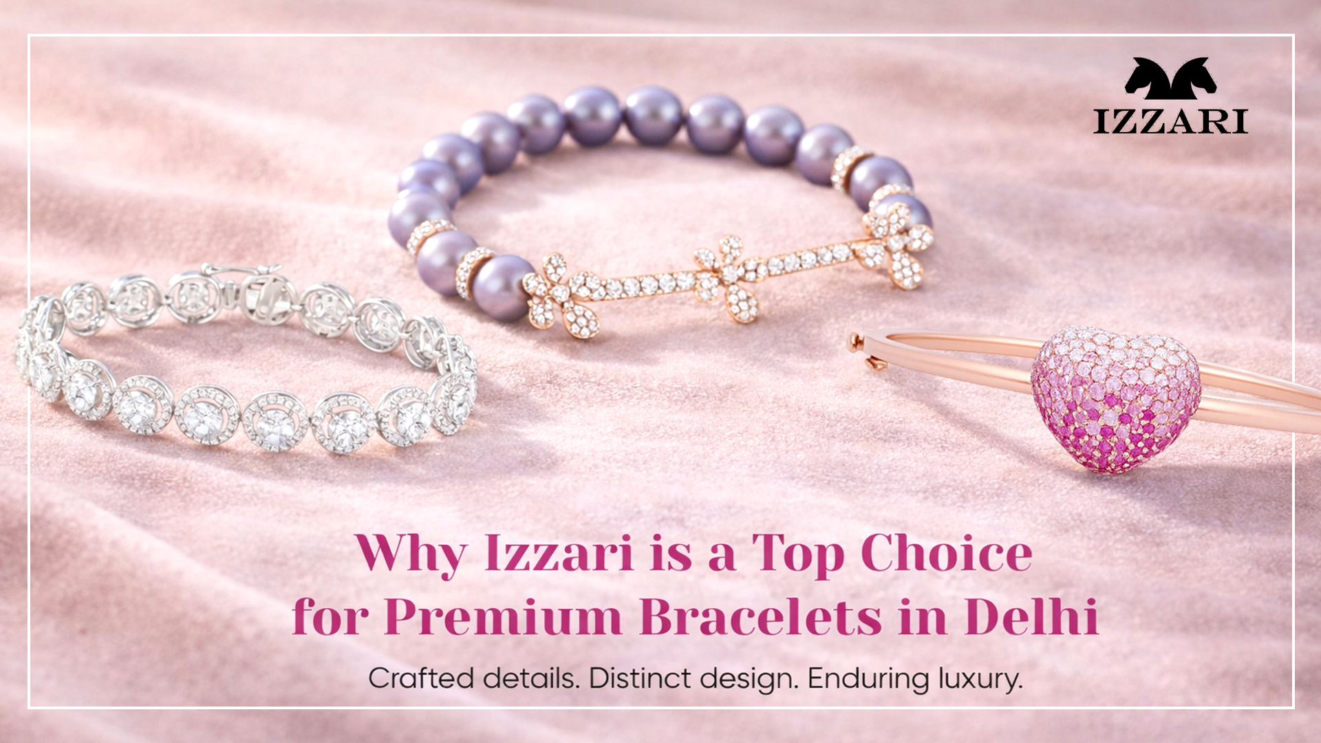Why Is Izzari a Top Choice for Premium Bracelets in Delhi